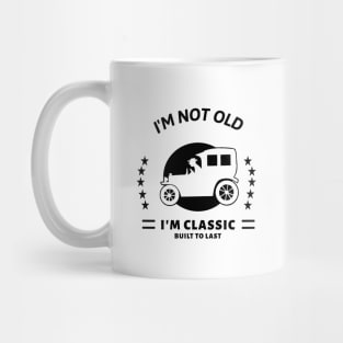 I'm not old I'm classic with old car Mug